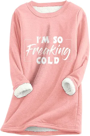 I'm So Freaking Cold Fleece Sweatshirt for Women Thermal Warm Loungewear Tops Crewneck Long Sleeve Pullover Shirt